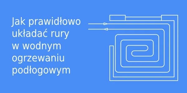 Jak rozkładać ogrzewanie podłogowe - uniknij najczęstszych błędów